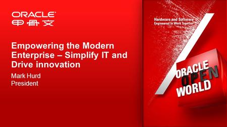 Empowering the Modern Enterprise – Simplify IT and Drive innovation Mark Hurd President.