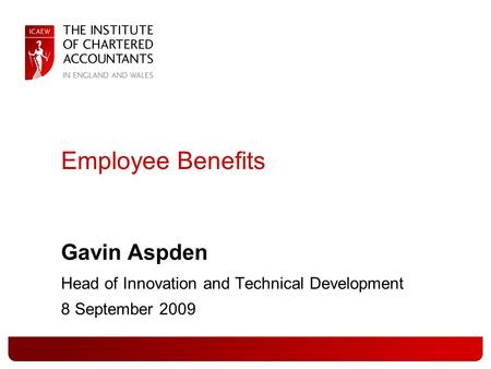 Employee Benefits Gavin Aspden Head of Innovation and Technical Development 8 September 2009.