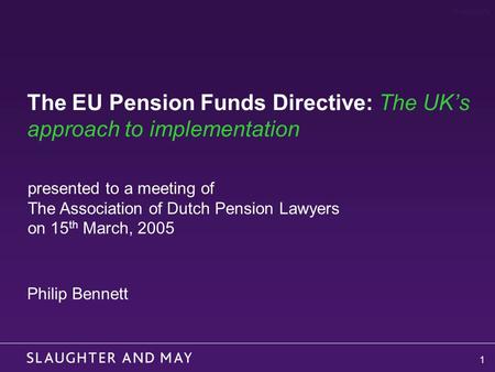 PN050680074 1 Philip Bennett The EU Pension Funds Directive: The UK’s approach to implementation presented to a meeting of The Association of Dutch Pension.