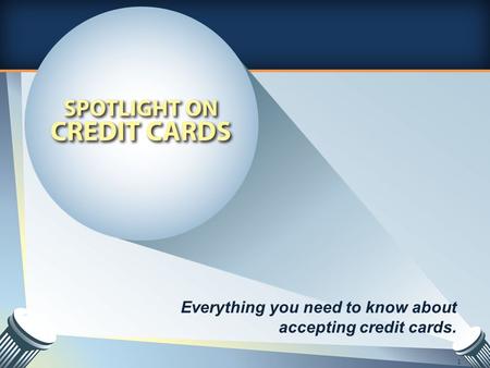 Everything you need to know about accepting credit cards. 1.