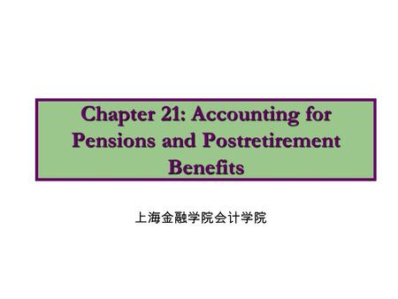 Chapter 21: Accounting for Pensions and Postretirement Benefits