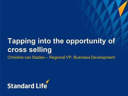 Tapping into the opportunity of cross selling Christine van Staden – Regional VP, Business Development.