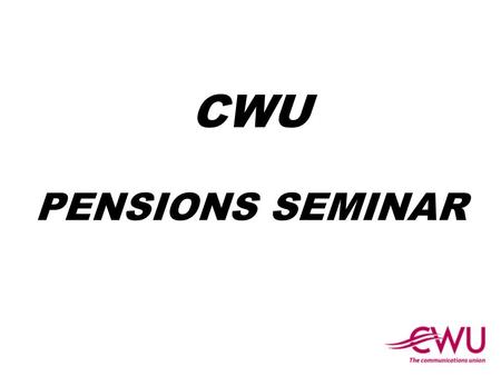 CWU PENSIONS SEMINAR. History of Pensions and Royal Mail Pension Schemes.