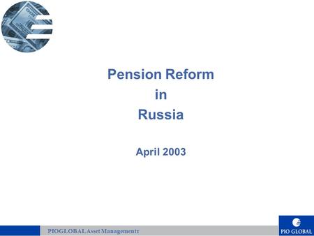 1 Pension Reform in Russia April 2003 PIOGLOBAL Asset Managementт.