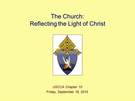 The Church: Reflecting the Light of Christ USCCA Chapter 10 Friday, September 18, 2015Friday, September 18, 2015Friday, September 18, 2015Friday, September.