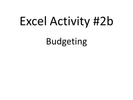 Excel Activity #2b Budgeting. Overview & Income Example Budget - an estimate of income and expenditure for a set period of time. Minimum Wage Job – –