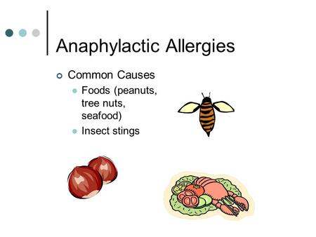 Anaphylactic Allergies Common Causes Foods (peanuts, tree nuts, seafood) Insect stings.