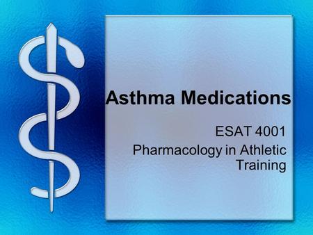 Asthma Medications ESAT 4001 Pharmacology in Athletic Training.