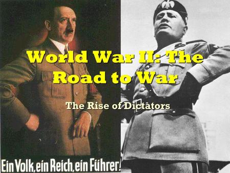 1 World War II: The Road to War The Rise of Dictators.