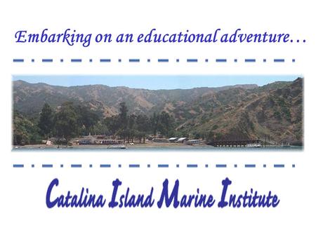 Embarking on an educational adventure… Our goal is for students to have a safe, enjoyable and educational experience.