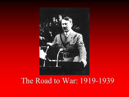The Road to War: 1919-1939 Europe 1919-1938 German Geographic Problems-- World War I short Atlantic coast narrow access to the North Sea the Alps limit.