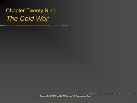 Copyright ©2008 by the McGraw-Hill Companies, Inc. Chapter Twenty-Nine: The Cold War.