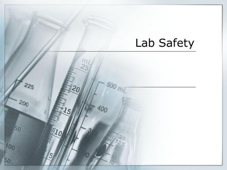 Lab Safety. Number One Rule Act like scientists. Absolutely no horsing around. You will be removed from class and receive a zero for that lab assignment.