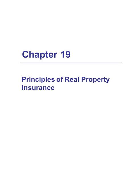 Chapter 19 Principles of Real Property Insurance.