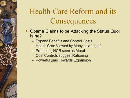  Obama Claims to be Attacking the Status Quo: Is he? – Expand Benefits and Control Costs – Health Care Viewed by Many as a “right” – Promoting HCR seen.