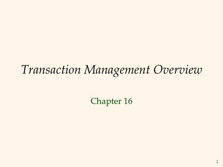 1 Transaction Management Overview Chapter 16. 2 Transactions  A transaction is the DBMS’s abstract view of a user program: a sequence of reads and writes.