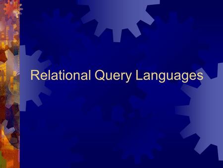 Relational Query Languages. Languages of DBMS  Data Definition Language DDL  define the schema and storage stored in a Data Dictionary  Data Manipulation.