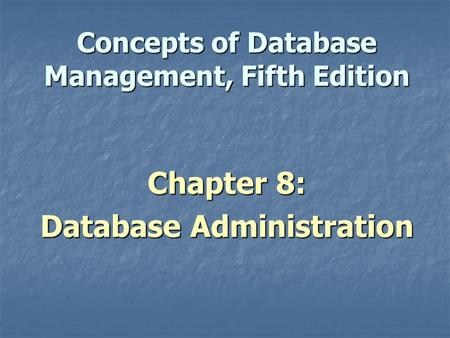 Concepts of Database Management, Fifth Edition Chapter 8: Database Administration.