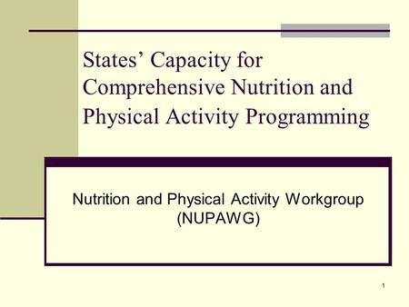 1 States’ Capacity for Comprehensive Nutrition and Physical Activity Programming Nutrition and Physical Activity Workgroup (NUPAWG)