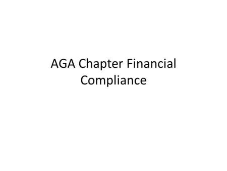 AGA Chapter Financial Compliance. Overview New chapter procedures – Open a chapter PO Box – Open a chapter bank account – Obtain an EIN number through.