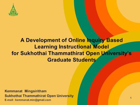 A Development of Online Inquiry Based Learning Instructional Model for Sukhothai Thammathirat Open University’s Graduate Students 1.