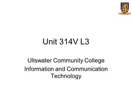 Unit 314V L3 Ullswater Community College Information and Communication Technology.