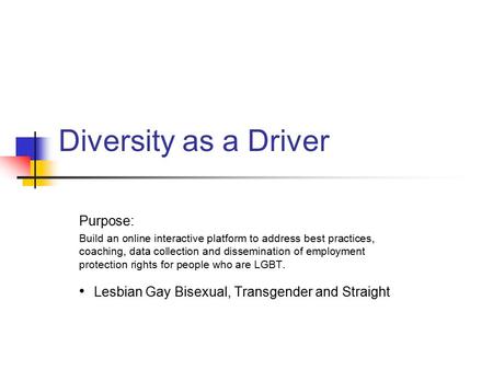 Diversity as a Driver Purpose: Build an online interactive platform to address best practices, coaching, data collection and dissemination of employment.