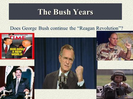 The Bush Years Does George Bush continue the “Reagan Revolution”?