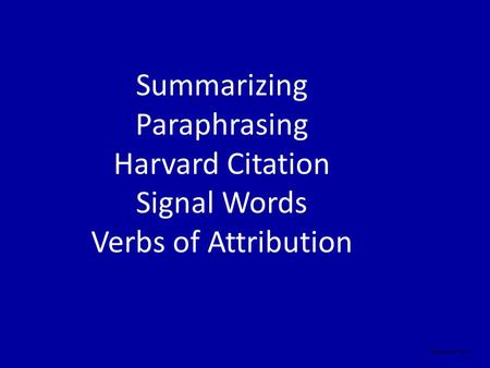 Summarizing Paraphrasing Harvard Citation Signal Words Verbs of Attribution September 2010.