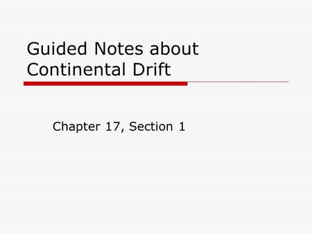 Guided Notes about Continental Drift