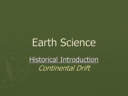 Earth Science Historical Introduction Continental Drift.