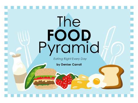 The FOOD Pyramid Eating Right Every Day by Denise Carroll.