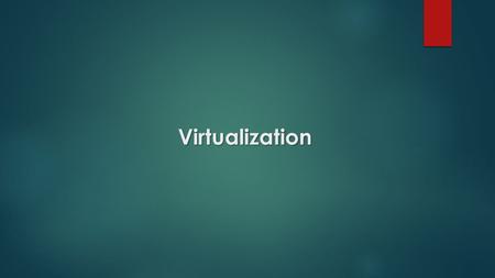 Virtualization. Virtualization  In computing, virtualization is a broad term that refers to the abstraction of computer resources  It is a technique.