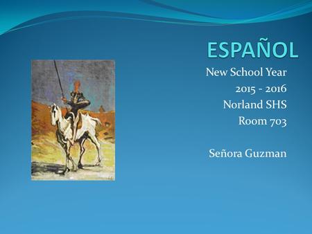 New School Year 2015 - 2016 Norland SHS Room 703 Señora Guzman.