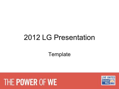 2012 LG Presentation Template. “Never underestimate the power of a small group of people to change the world. In fact, it is the only way it ever has.”