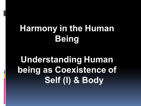 Harmony in the Human Being Understanding Human being as Coexistence of