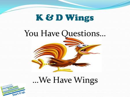 K & D Wings You Have Questions… …We Have Wings. Problem/Unmet Need School lunch is terrible. The food places in New Haven are limited and lack convenience.