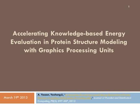 Accelerating Knowledge-based Energy Evaluation in Protein Structure Modeling with Graphics Processing Units 1 A. Yaseen, Yaohang Li, “Accelerating Knowledge-based.
