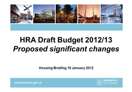 HRA Draft Budget 2012/13 Proposed significant changes Housing Briefing 19 January 2012.