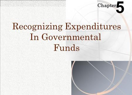 Chapter 5 Recognizing Expenditures In Governmental Funds.