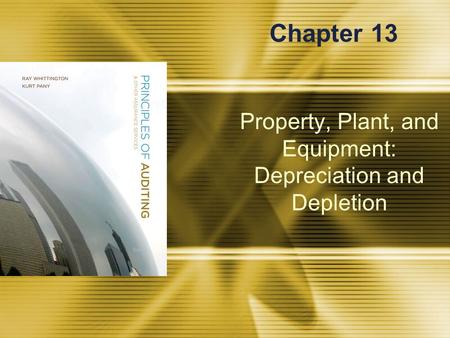 Property, Plant, and Equipment: Depreciation and Depletion Chapter 13.