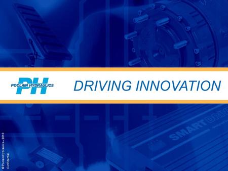 DRIVING INNOVATION © Poclain Hydraulics – 2010 Confidential.