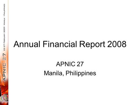 Annual Financial Report 2008 APNIC 27 Manila, Philippines.