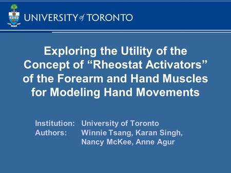 Exploring the Utility of the Concept of “Rheostat Activators” of the Forearm and Hand Muscles for Modeling Hand Movements Institution:University of Toronto.