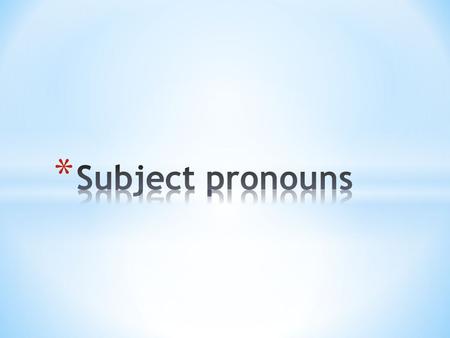 * A pronoun is a word that takes the place of a noun. * When the pronoun is the subject (the person doing the action) of the sentence, it is called a.