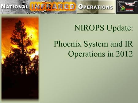 NIROPS Update: Phoenix System and IR Operations in 2012.