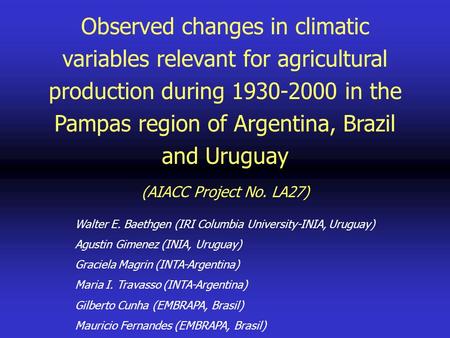 Observed changes in climatic variables relevant for agricultural production during 1930-2000 in the Pampas region of Argentina, Brazil and Uruguay (AIACC.
