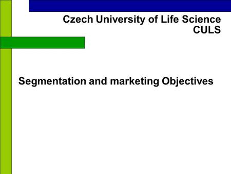 CULS Czech University of Life Science Segmentation and marketing Objectives.