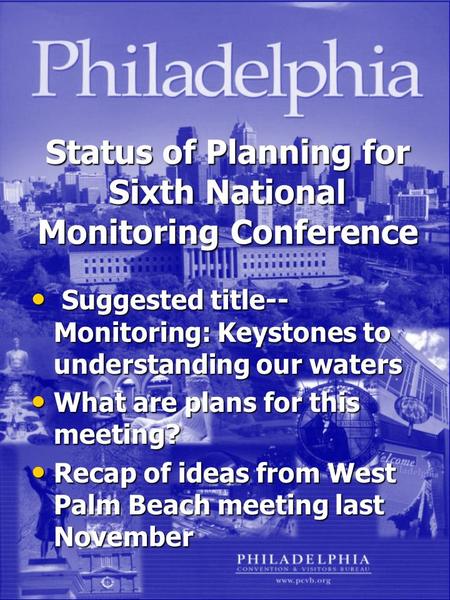 Status of Planning for Sixth National Monitoring Conference Suggested title-- Monitoring: Keystones to understanding our waters Suggested title-- Monitoring: