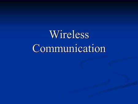 Wireless Communication. Learning Objectives: By the end of this topic you should be able to: describe wireless communication methods, describe wireless.